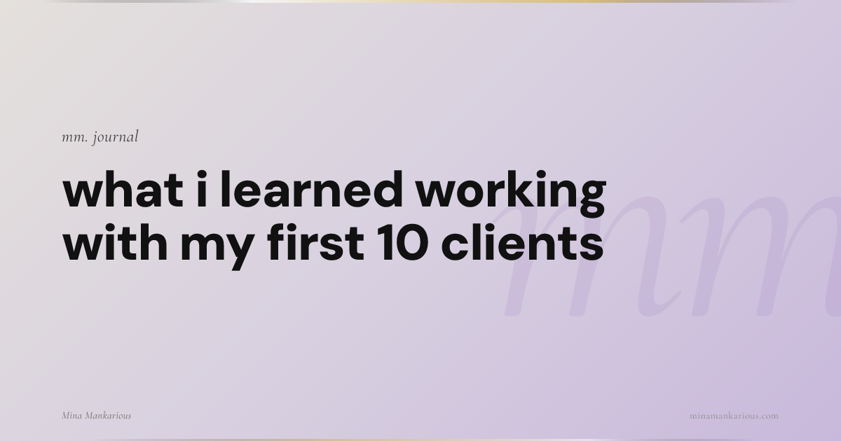 What I Learned Working With My First 10 Clients | Mina Mankarious
